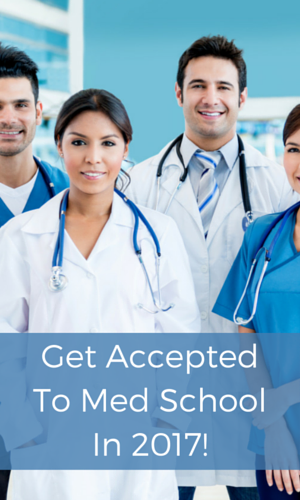 Get Accepted To Medical School In 2017